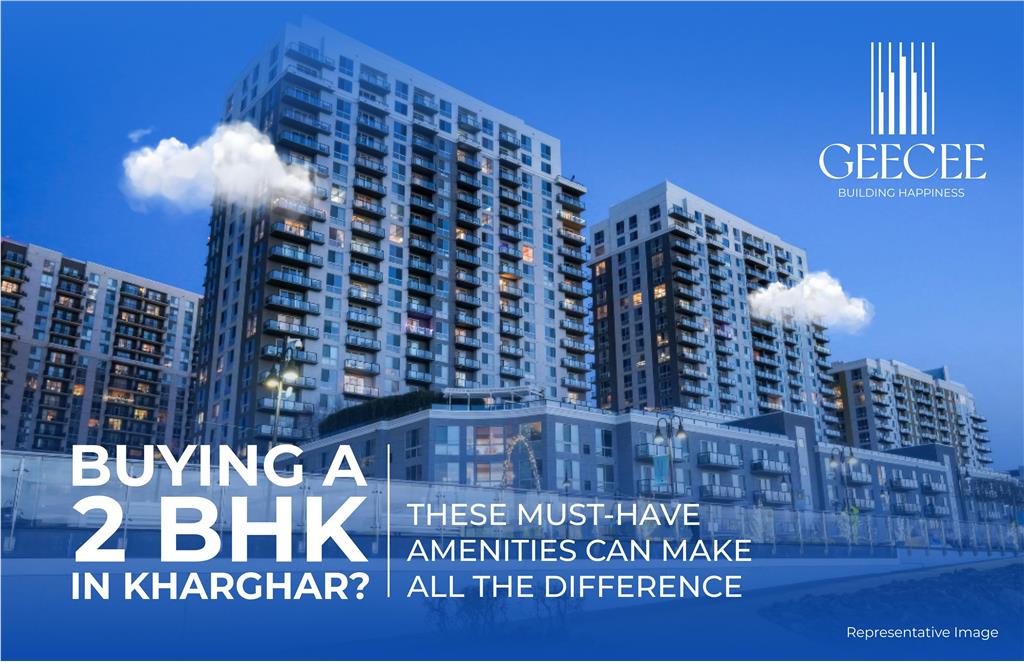 Buying a 2 BHK in Kharghar? These Must-Have Amenities Can Make All the Difference