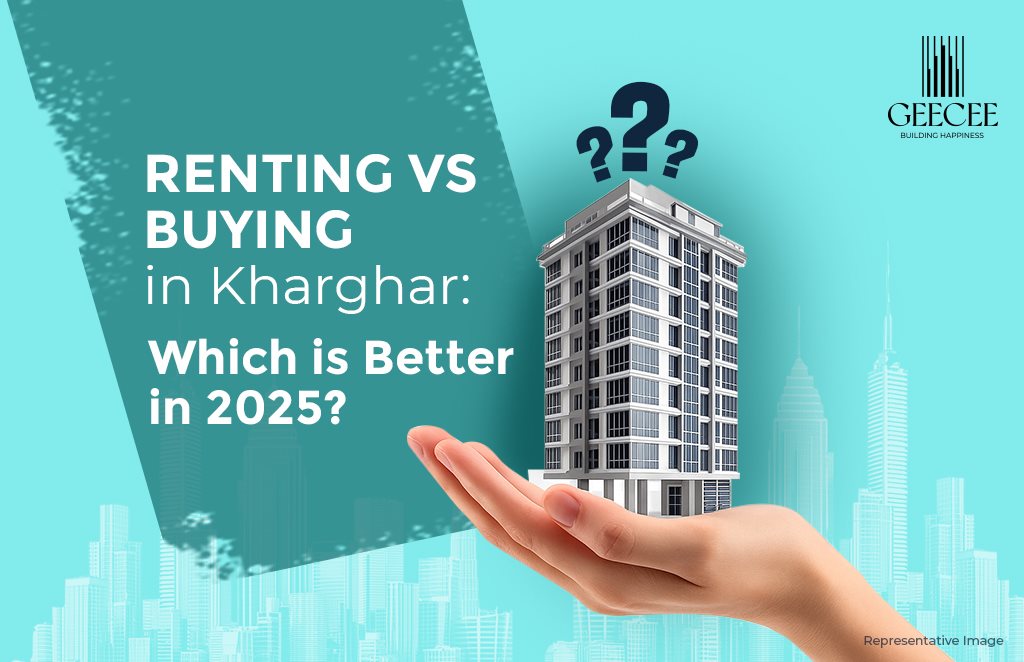 Renting vs Buying a Home in Kharghar: Which is Better in 2025?